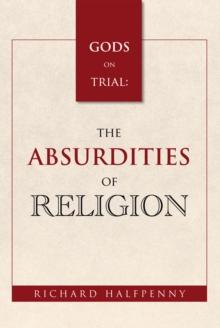 Gods on Trial: the Absurdities of Religion