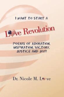 Love Revolution : Poems of Adoration, Victory, Justice and Joy!!