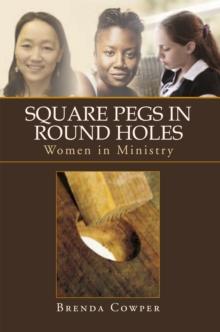 Square Pegs in Round Holes : Women in Ministry