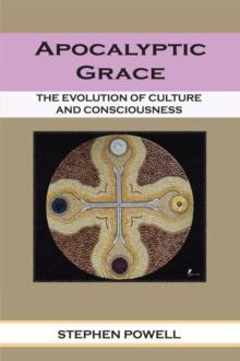 Apocalyptic Grace : The Evolution of Culture and Consciousness