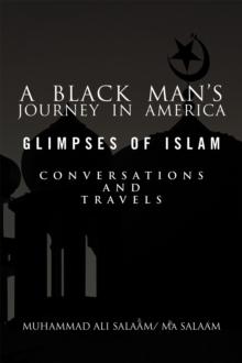 A Black Man's Journey in America: Glimpses of Islam, Conversations and Travels