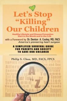 Let'S Stop ''Killing'' Our Children : Disease Prevention Starting from the Crib | a Simplified Survival Guide for Parents and Society to Save Our Children