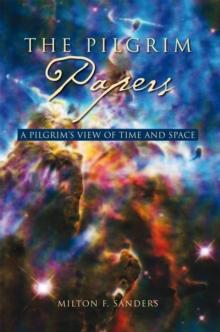 The Pilgrim Papers : A Pilgrim's View of Time and Space