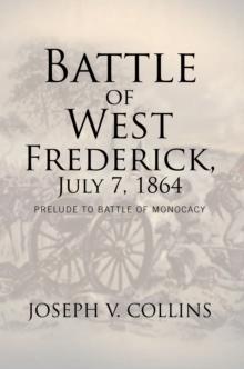 Battle of West Frederick, July 7, 1864 : Prelude to Battle of Monocacy