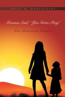 Momma Said, You Gotta Pray : Mini-Devotional Prayers