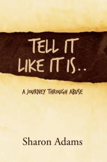 Tell It Like It Is.. : A Journey Through Abuse