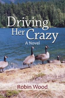 Driving Her Crazy : A Novel