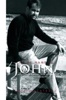 Hi, My Name Is John : My Story of Survival with Autism and Learning Disabilities