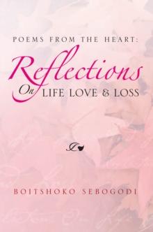 Poems from the Heart: Reflections on Life Love & Loss : Poems from the Heart: