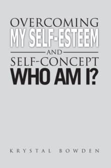 Overcoming My Self-Esteem and Self-Concept Who Am I?