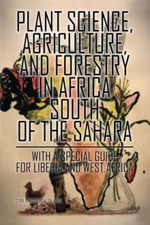 Plant Science, Agriculture, and Forestry in Africa South of the Sahara : With a Special Guide for Liberia and West Africa