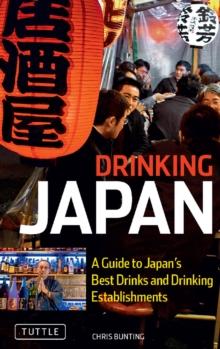 Drinking Japan : A Guide to Japan's Best Drinks and Drinking Establishments