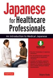 Japanese for Healthcare Professionals : An Introduction to Medical Japanese (Downloadable Audio Included)