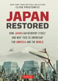 Japan Restored : How Japan Can Reinvent Itself and Why This Is Important for America and the World