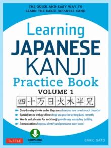 Learning Japanese Kanji Practice Book Volume 1 : The Quick and Easy Way to Learn the Basic Japanese Kanji [Downloadable Material Included]