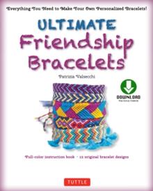 Ultimate Friendship Bracelets Ebook : Make 12 Easy Bracelets Step-by-Step (Downloadable material included)