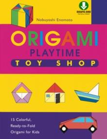 Origami Playtime Book 2 Toy Shop : Instructions Are Simple and Easy-to-Follow Making This a Great Origami for Beginners Book: Downloadable Material Included