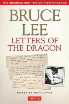 Bruce Lee Letters of the Dragon : An Anthology of Bruce Lee's Correspondence with Family, Friends, and Fans 1958-1973