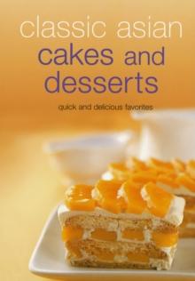 Classic Asian Cakes and Desserts : Quick and Delicious Favorites