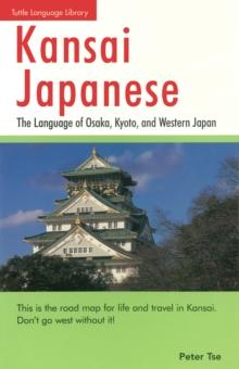 Kansai Japanese : The Language of Osaka, Kyoto, and Western Japan: This Japanese Phrasebook and Language Guide Teaches the Kansai Dialect