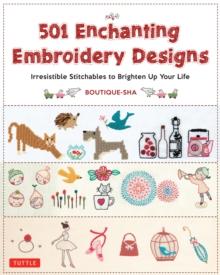 501 Enchanting Embroidery Designs : Irresistible Stitchables to Brighten Up Your Life