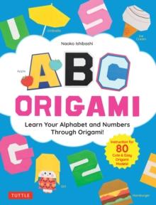 ABC Origami : Learn Your Alphabet and Numbers Through Origami! (80 Cute & Easy Paper Models!)