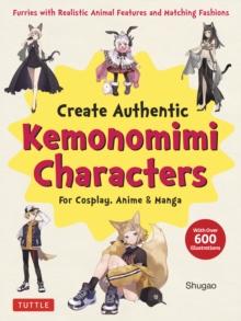 Create Kemonomimi Characters for Cosplay, Anime & Manga : Furries with Realistic Animal Features and Matching Fashions (With Over 600 Illustrations)