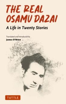 Real Osamu Dazai : A Life in Twenty Short Stories