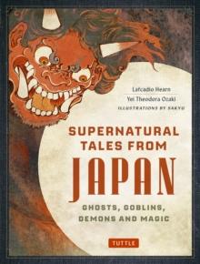 Supernatural Tales from Japan : Ghosts, Goblins, Demons and Magic