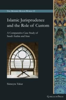 Islamic Jurisprudence and the Role of Custom : A Comparative Case Study of Saudi Arabia and Iran