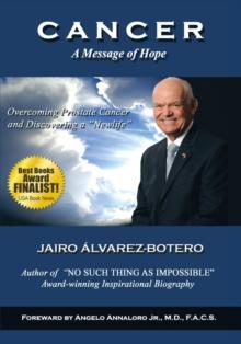 Cancer a Message of Hope : How to Overcome Prostate Cancer and Discover a "Newlife"