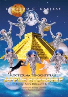 Moctezuma Tenochtitlan Apple Starship : Book 1 Cats, Dogs and Kids