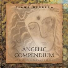 Angelic Compendium : Angels, Chakras and Energy