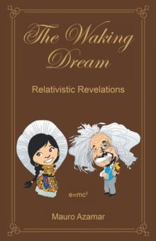 The Waking Dream : Relativistic Revelations