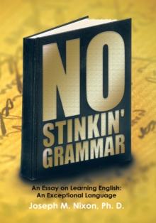 No Stinkin' Grammar : An Essay on Learning English: an Exceptional Language