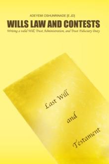 Wills Law and Contests : Writing a Valid Will, Trust Administration, and Trust Fiduciary Duty