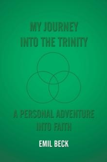 My Journey into the Trinity : A Personal Adventure into Faith