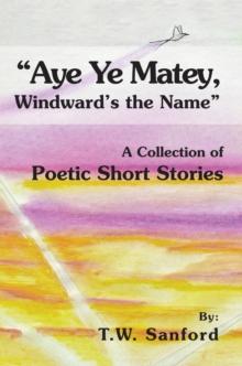 "Aye Ye Matey, Windward's the Name" : A Collection of Poetic Short Stories