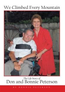 We Climbed Every Mountain : The Life Story of Don and Bonnie Peterson