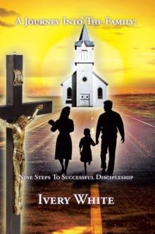 A Journey into the Family : Nine Steps to Successful Discipleship