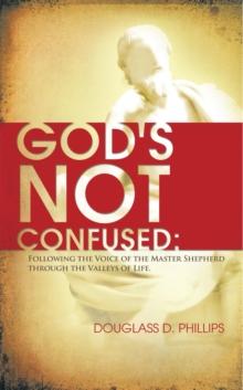 God's Not Confused : Following the Voice of the Master Shepherd Through the Valleys of Life