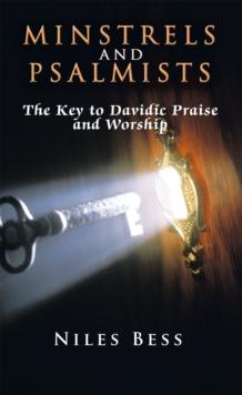 Minstrels and Psalmists : The Key to Davidic Praise and Worship