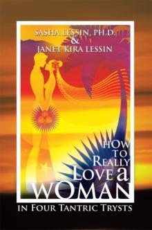 How to Really Love a Woman : In Four Tantric Trysts