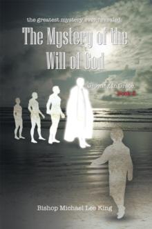 The Greatest Mystery Ever Revealed: the Mystery of the Will of God : Growing in Grace. Book 2