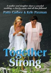 Together Strong : A Mother and Daughter Share a Canceled Wedding, a Charity Event, and All That Followed