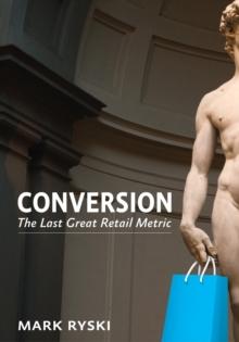 Conversion : The Last Great Retail Metric