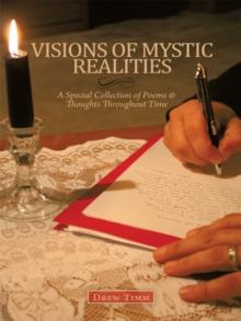 Visions of Mystic Realities,  a Special Collection of Poems & Thoughts Throughout Time