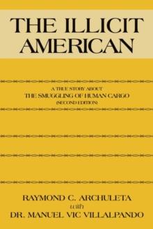 The Illicit American : A True Story About the Smuggling of Human Cargo (Second Edition)