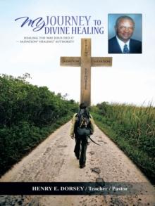 My Journey to Divine Healing : Healing the Way Jesus Did It -- Salvation* Healing* Authority