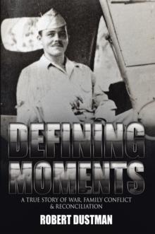 Defining Moments : A True Story of War, Family Conflict & Reconciliation